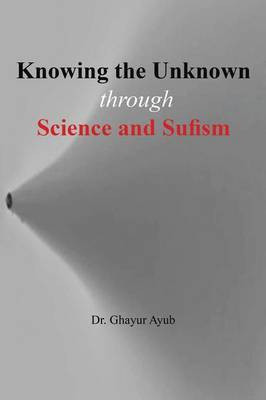 Knowing the Unknown(English, Paperback, Ayub Dr Ghayur)