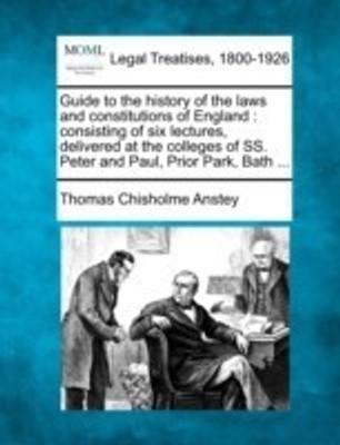 Guide to the History of the Laws and Constitutions of England(English, Paperback, Anstey Thomas Chisholme)