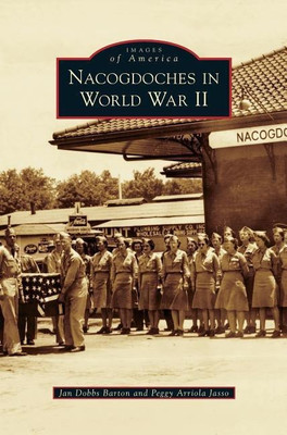 Nacogdoches in World War II(English, Hardcover, Dobbs Barton Jan)