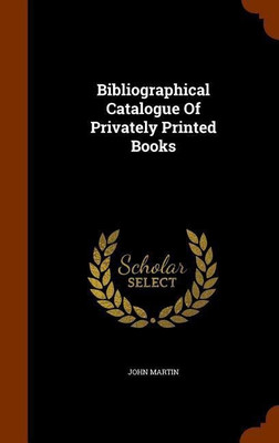 Bibliographical Catalogue Of Privately Printed Books(English, Hardcover, Martin John)