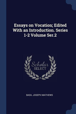 Essays on Vocation; Edited With an Introduction. Series 1-2 Volume Ser.2(English, Paperback, Mathews Basil Joseph)