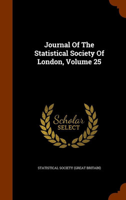 Journal Of The Statistical Society Of London, Volume 25(English, Hardcover, unknown)