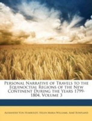 Personal Narrative of Travels to the Equinoctial Regions of the New Continent During the Years 1799-1804, Volume 3(English, Paperback, Von Humboldt Alexander)