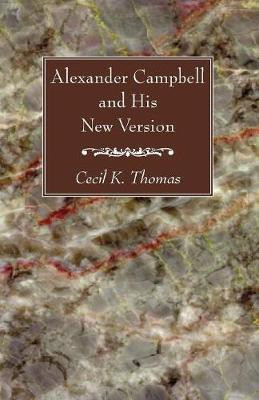 Alexander Campbell and His New Version(English, Paperback, Thomas Cecil K)