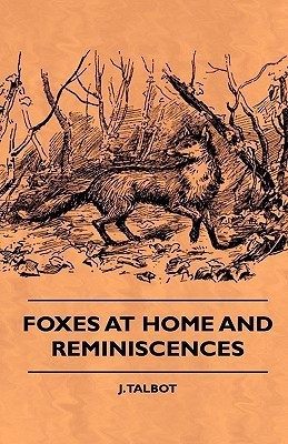 Foxes At Home And Reminiscences(English, Paperback, Talbot J.)