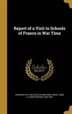 Report of a Visit to Schools of France in War Time(English, Hardcover, unknown)