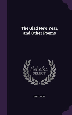 The Glad New Year, and Other Poems(English, Hardcover, Wolf Ethel)