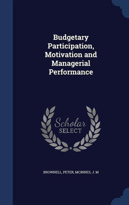 Budgetary Participation, Motivation and Managerial Performance(English, Hardcover, Brownell Peter)