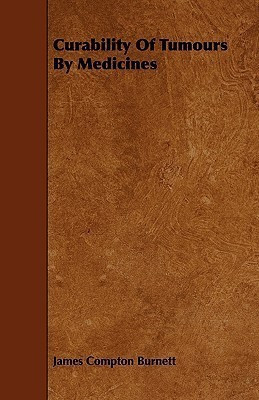 Curability Of Tumours By Medicines(English, Paperback, Burnett James Compton)