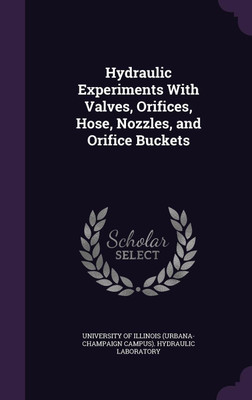 Hydraulic Experiments With Valves, Orifices, Hose, Nozzles, and Orifice Buckets(English, Hardcover, unknown)
