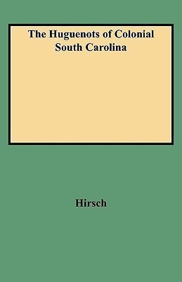 The Huguenots of Colonial South Carolina(English, Paperback, Hirsch)
