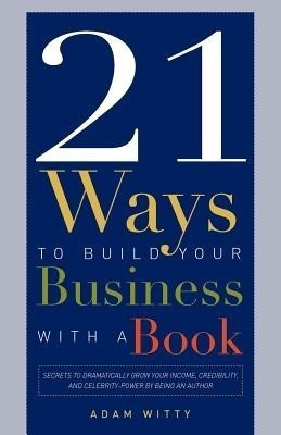 21 Ways To Build Your Business With A Book(English, Paperback, Witty Adam)