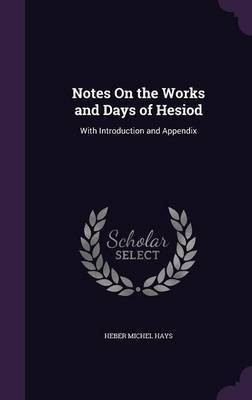 Notes On the Works and Days of Hesiod(English, Hardcover, Hays Heber Michel)