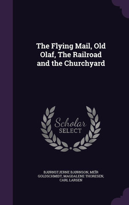 The Flying Mail, Old Olaf, The Railroad and the Churchyard(English, Hardcover, Bjornson Bjornstjerne)