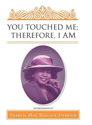 You Touched Me; Therefore, I Am(English, Hardcover, Derrick Pearlia Mae Wallace)