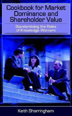 Cookbook for Market Dominance and Shareholder Value(English, Paperback, Sherringham Keith)