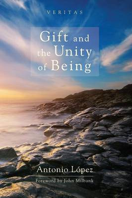 Gift and the Unity of Being(English, Paperback, Lpez Antonio)