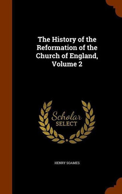 The History of the Reformation of the Church of England, Volume 2(English, Hardcover, Soames Henry)