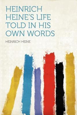 Heinrich Heine's Life Told in His Own Words(English, Paperback, Heine Heine)