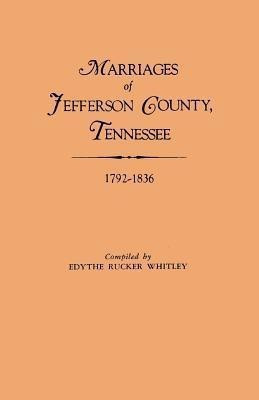 Marriages of Jefferson County, Tennessee, 1792-1836(English, Paperback, Whitley Edythe Rucker)