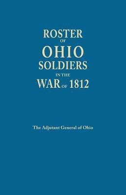 Roster of Ohio Soldier in the War of 1812(English, Paperback, Adjutant General of Ohio)