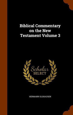 Biblical Commentary on the New Testament Volume 3(English, Hardcover, Olshausen Hermann Dr)