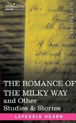 The Romance of the Milky Way and Other Studies & Stories(English, Paperback, Hearn Lafcadio)