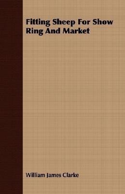 Fitting Sheep For Show Ring And Market(English, Paperback, Clarke William James)