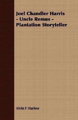 Joel Chandler Harris - Uncle Remus - Plantation Storyteller(English, Paperback, Harlow Alvin F)