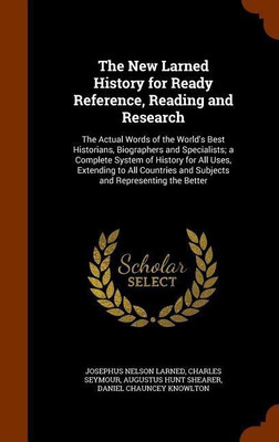 The New Larned History for Ready Reference, Reading and Research(English, Hardcover, Larned Josephus Nelson)