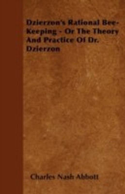 Dzierzon's Rational Bee-Keeping - Or The Theory And Practice Of Dr. Dzierzon(English, Paperback, Abbott Charles Nash)