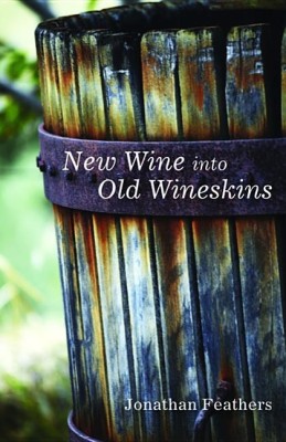 New Wine into Old Wineskins(English, Paperback, Feathers Jonathan)