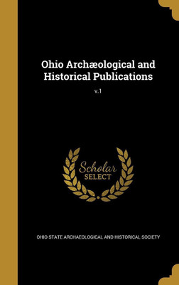 Ohio Archaeological and Historical Publications; v.1(English, Hardcover, unknown)