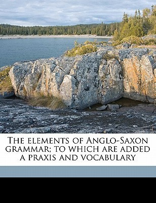 The Elements of Anglo-Saxon Grammar; To Which Are Added a Praxis and Vocabulary(English, Paperback, Sisson Joseph Lawson)