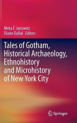 Tales of Gotham, Historical Archaeology, Ethnohistory and Microhistory of New York City(English, Hardcover, unknown)