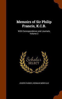 Memoirs of Sir Philip Francis, K.C.B.(English, Hardcover, Parkes Joseph)