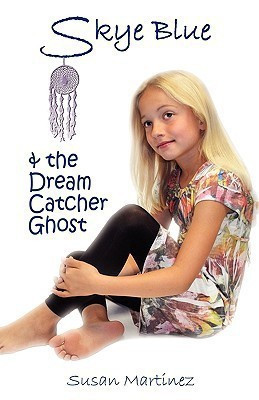 Skye Blue & the Dream Catcher Ghost(English, Paperback, Martinez Susan)