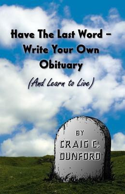 Have The Last Word - Write Your Own Obituary (And Learn to Live)(English, Paperback, Dunford Craig C)