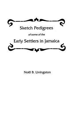 Sketch Pedigrees of Some of the Early Settlers in Jamaica(English, Paperback, Livingston Noel B)