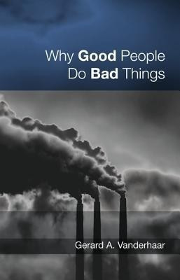 Why Good People Do Bad Things(English, Paperback, Vanderhaar Gerard)