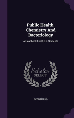 Public Health, Chemistry And Bacteriology(English, Hardcover, McKail David)