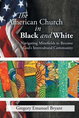 The American Church in Black and White(English, Paperback, Bryant Gregory Emanuel)