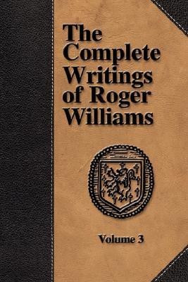 The Complete Writings of Roger Williams - Volume 3(English, Paperback, Williams Roger,)