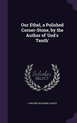 Our Ethel, a Polished Corner-Stone, by the Author of 'God's Tenth'(English, Hardcover, Leakey Caroline Woolmer)