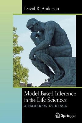 Model Based Inference in the Life Sciences(English, Paperback, Anderson David R.)