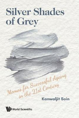 Silver Shades Of Grey: Memos For Successful Ageing In The 21st Century(English, Paperback, Soin Kanwaljit)