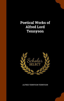 Poetical Works of Alfred Lord Tennyson(English, Hardcover, Tennyson Alfred Lord Baron)