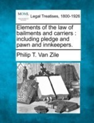 Elements of the law of bailments and carriers(English, Paperback, Van Zile Philip T)
