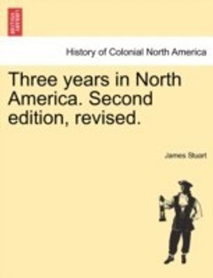 Three years in North America. Second edition, revised.(English, Paperback, Stuart James)