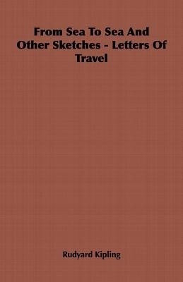 From Sea To Sea And Other Sketches - Letters Of Travel(English, Paperback, Kipling Rudyard)